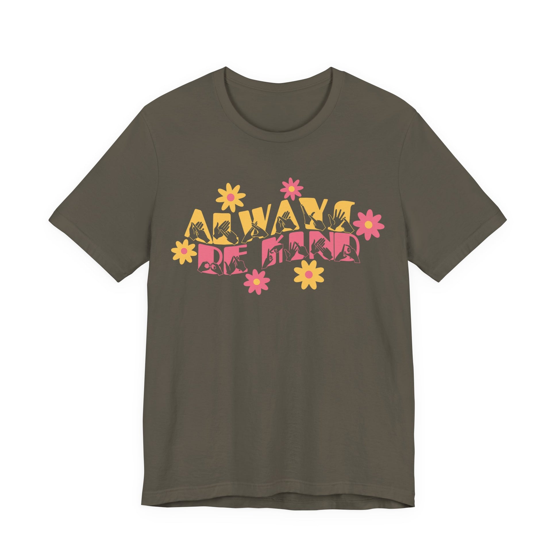 Front view of a army T-Shirt with the phrase Always Be Kind in BSL fingerspelling and text combined with floral design