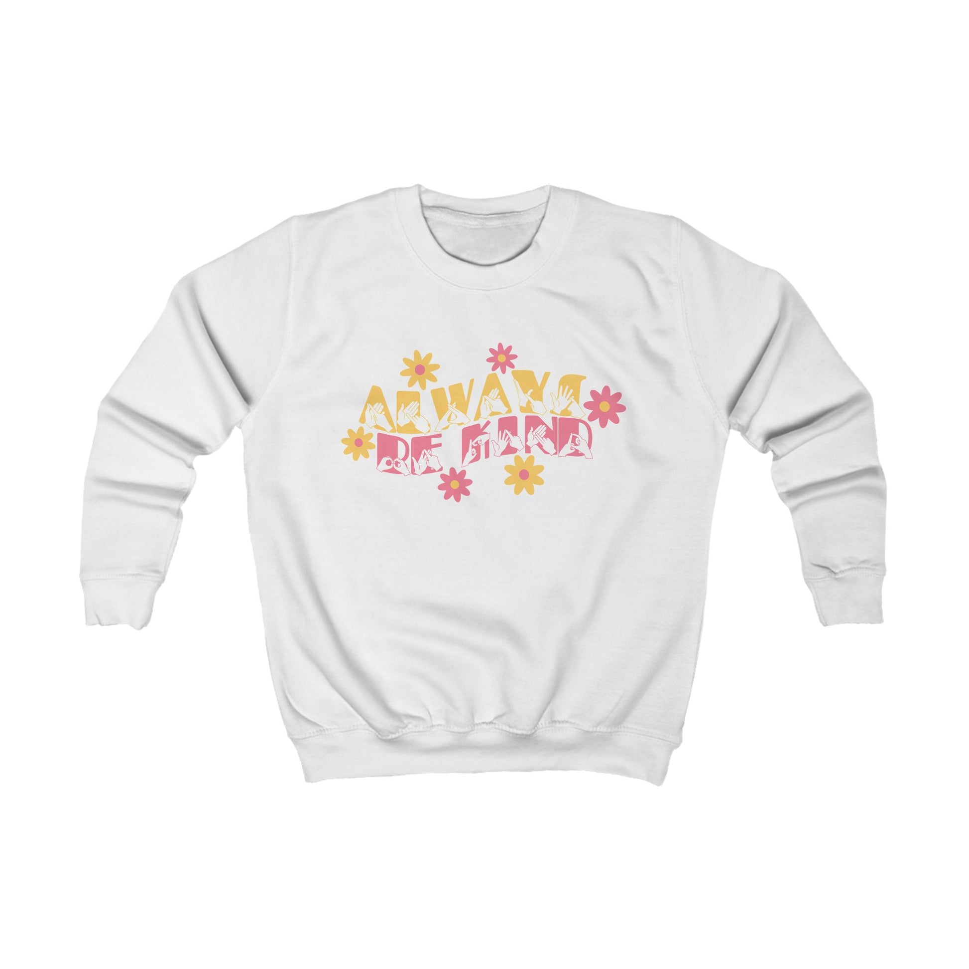 Arctic white sweatshirt with ‘Always Be Kind’ in BSL fingerspelling and text, accented by a floral design