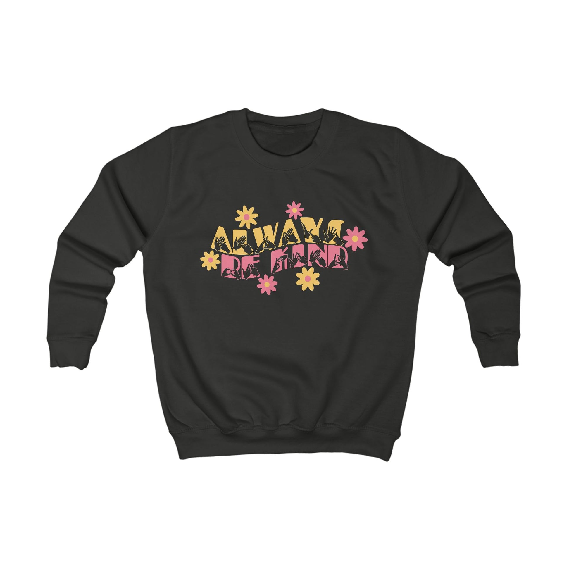 Jet black sweatshirt with ‘Always Be Kind’ in BSL fingerspelling and text, accented by a floral design