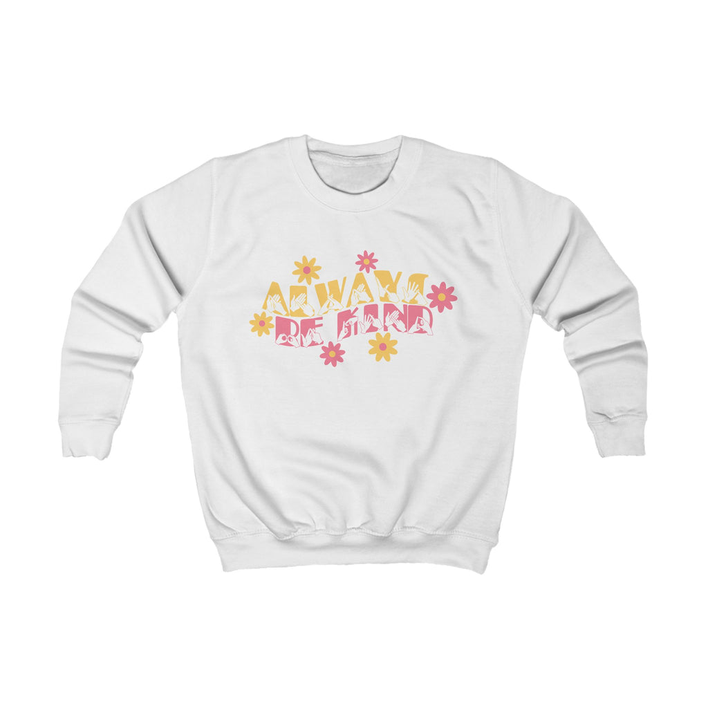 Arctic white sweatshirt with ‘Always Be Kind’ in BSL fingerspelling and text, accented by a floral design