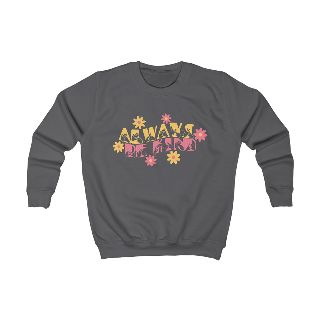 Charcoal sweatshirt with ‘Always Be Kind’ in BSL fingerspelling and text, accented by a floral design