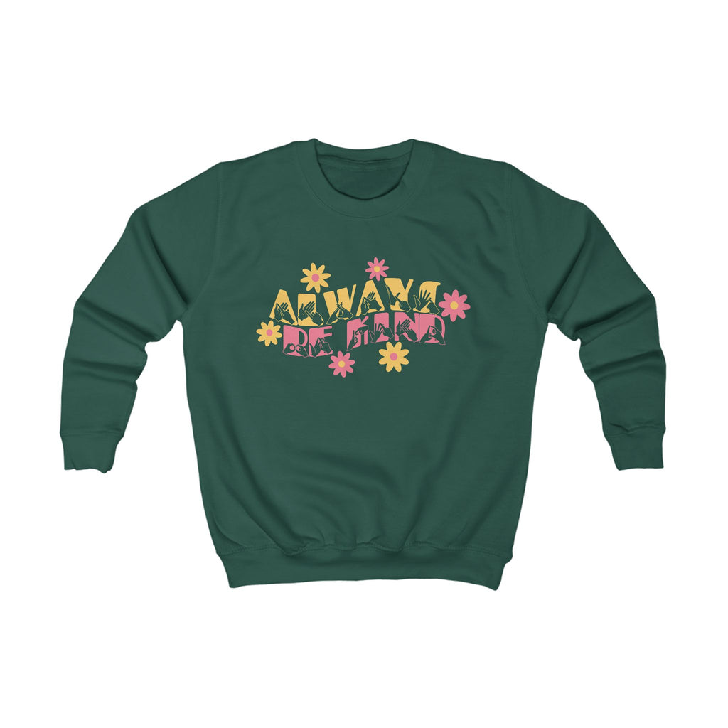 Bottle green sweatshirt with ‘Always Be Kind’ in BSL fingerspelling and text, accented by a floral design