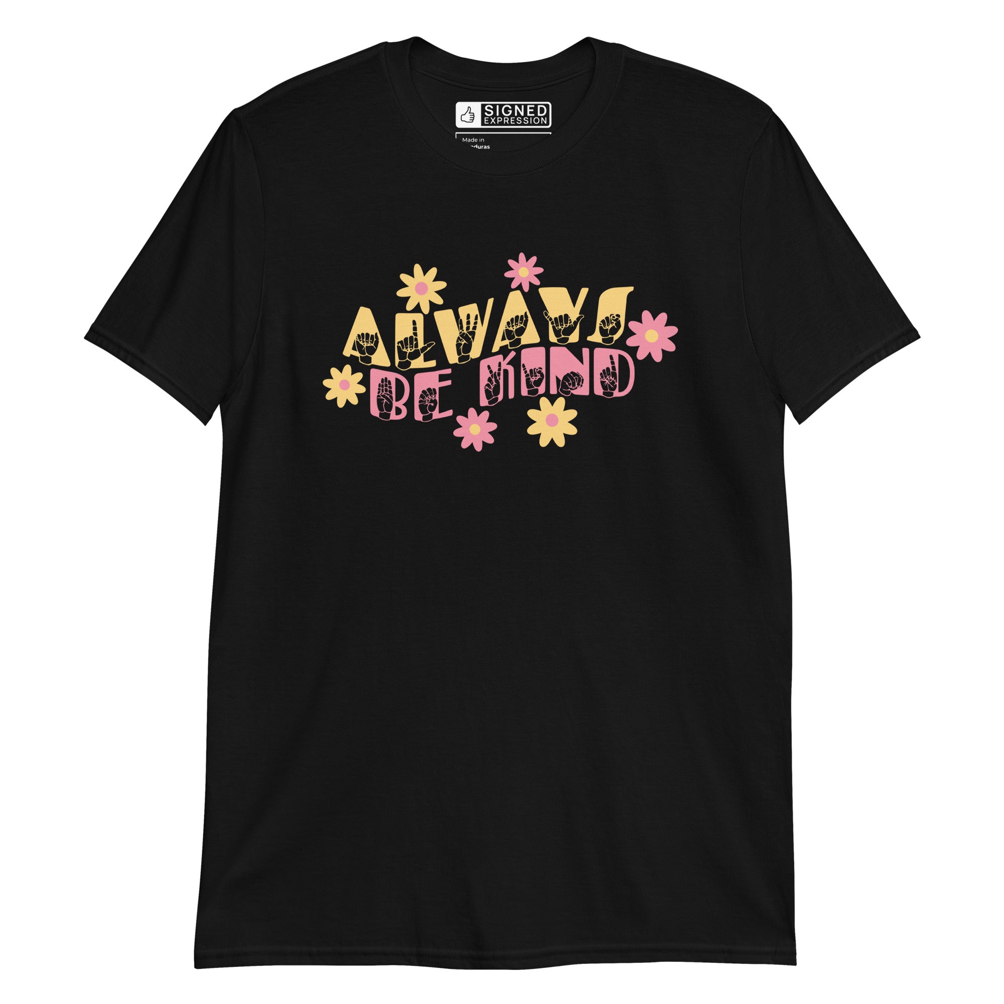 Front view of a black T-Shirt with the phrase Always Be Kind in ASL fingerspelling and text combined with floral design