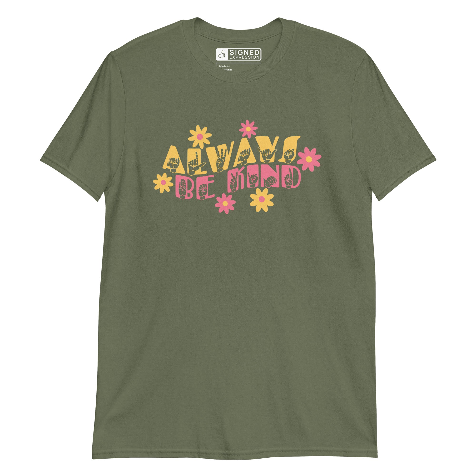 Front view of a military green T-Shirt with the phrase Always Be Kind in ASL fingerspelling and text combined with floral design
