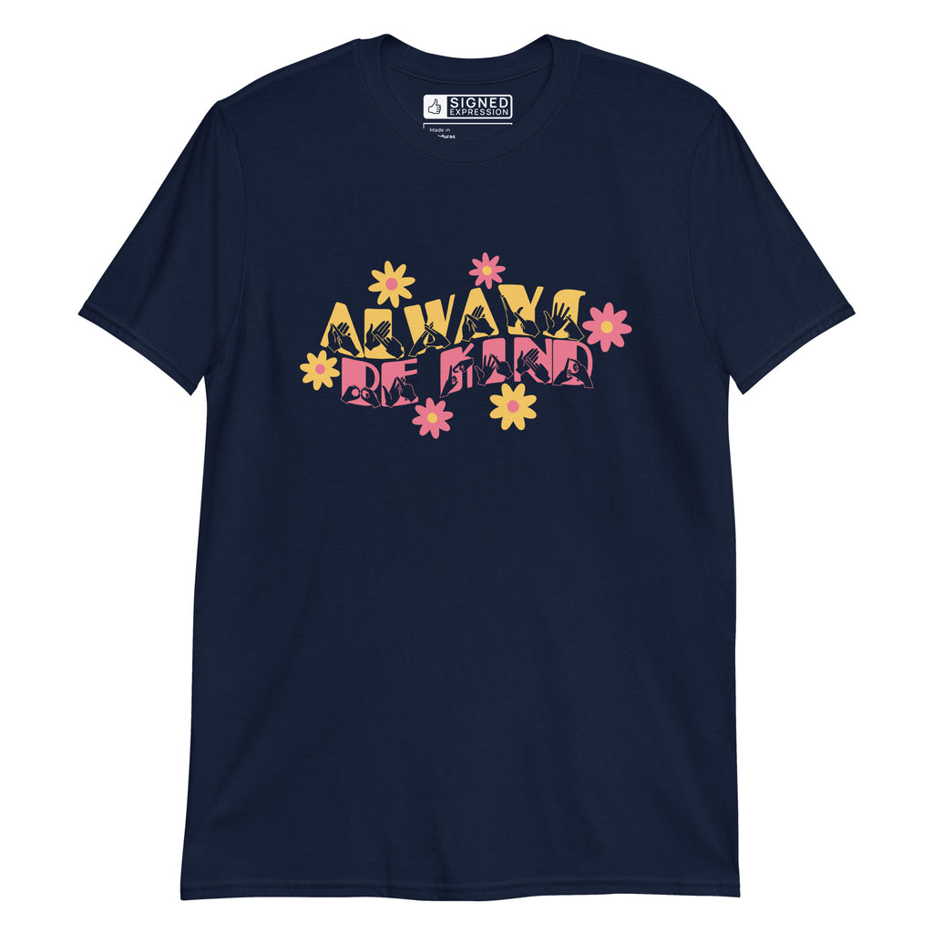 Front view of a navy T-Shirt with the phrase Always Be Kind in BSL fingerspelling and text combined with floral design