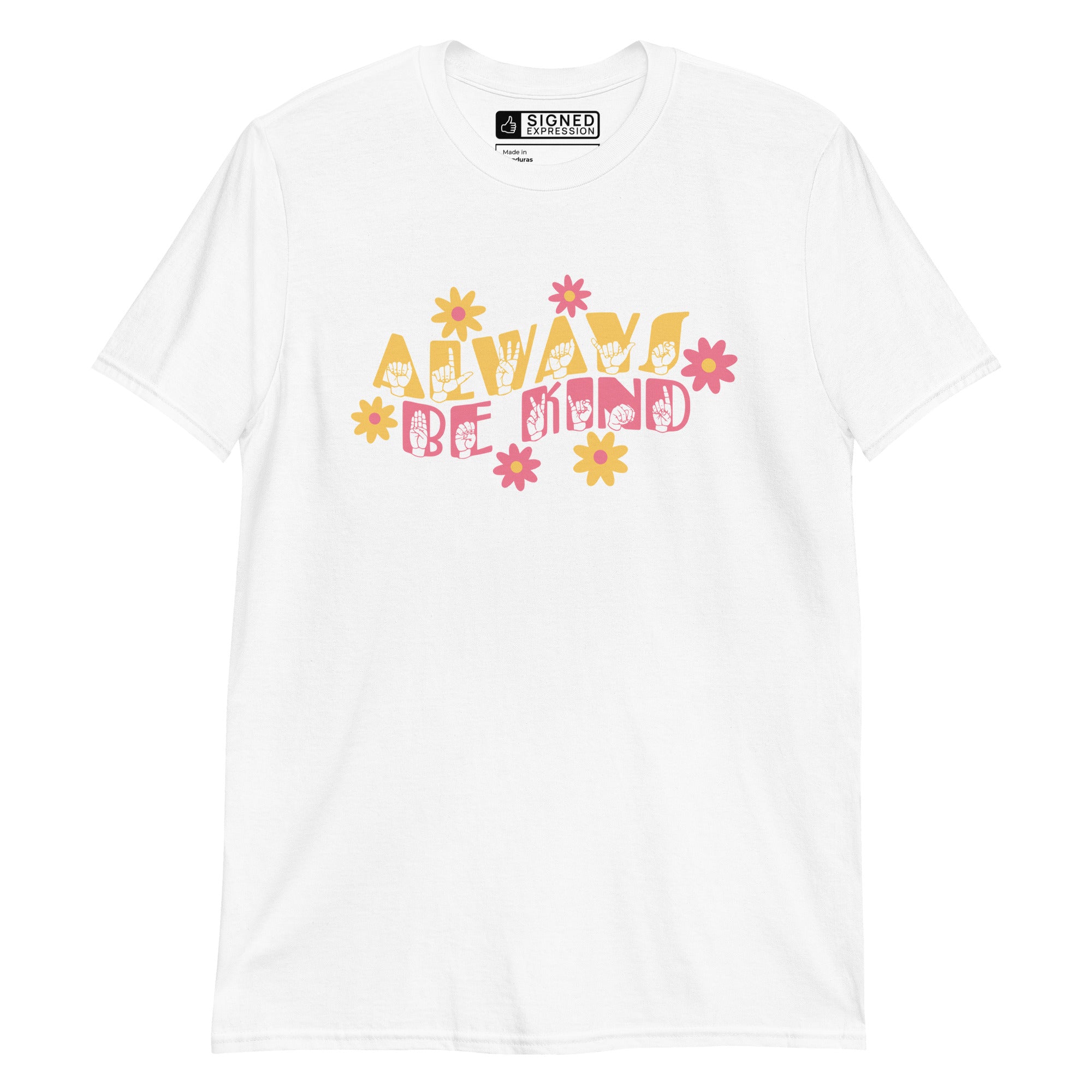Front view of a white T-Shirt with the phrase Always Be Kind in ASL fingerspelling and text combined with floral design