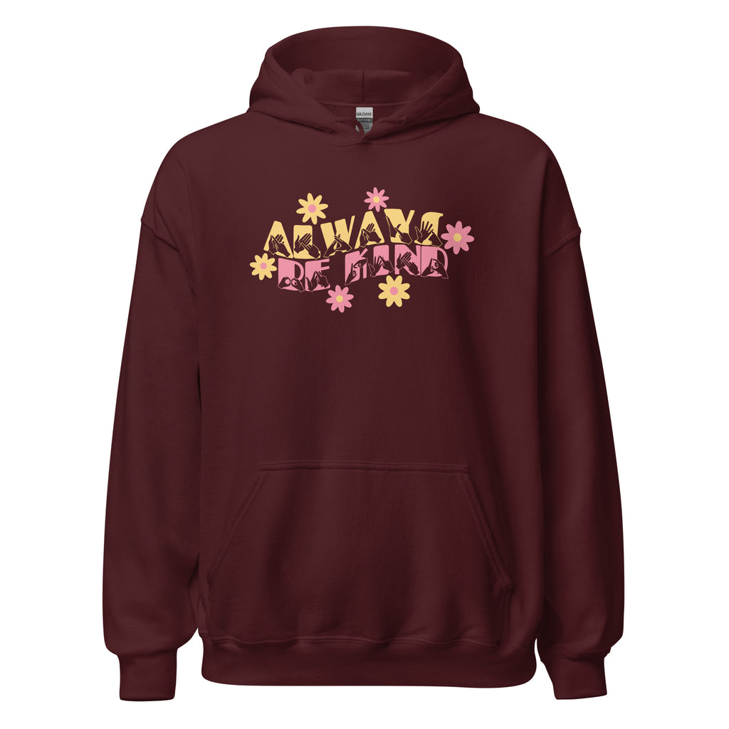 Front view of a maroon hoodie with the phrase Always Be Kind in BSL fingerspelling and text combined with floral design