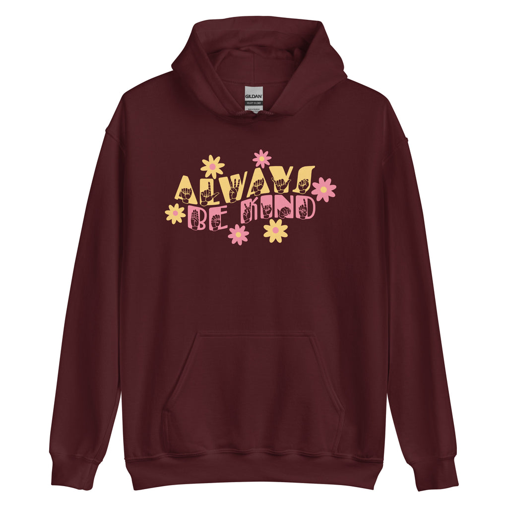 Front view of a maroon hoodie with the phrase Always Be Kind in ASL fingerspelling and text combined with floral design