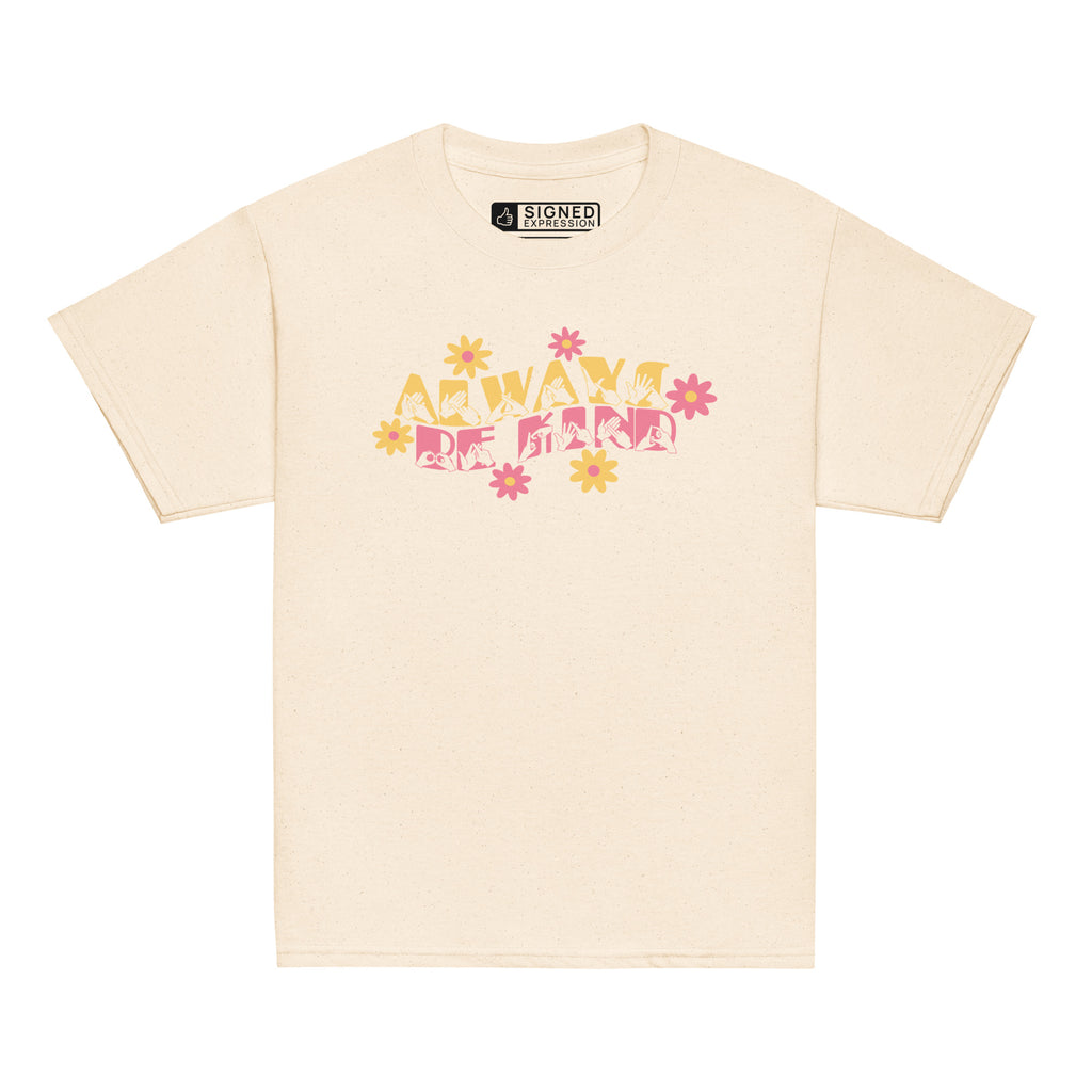 Front view of a natural T-shirt featuring the phrase 'Always Be Kind' in a combination of BSL fingerspelling and text, accented with a delicate floral design.