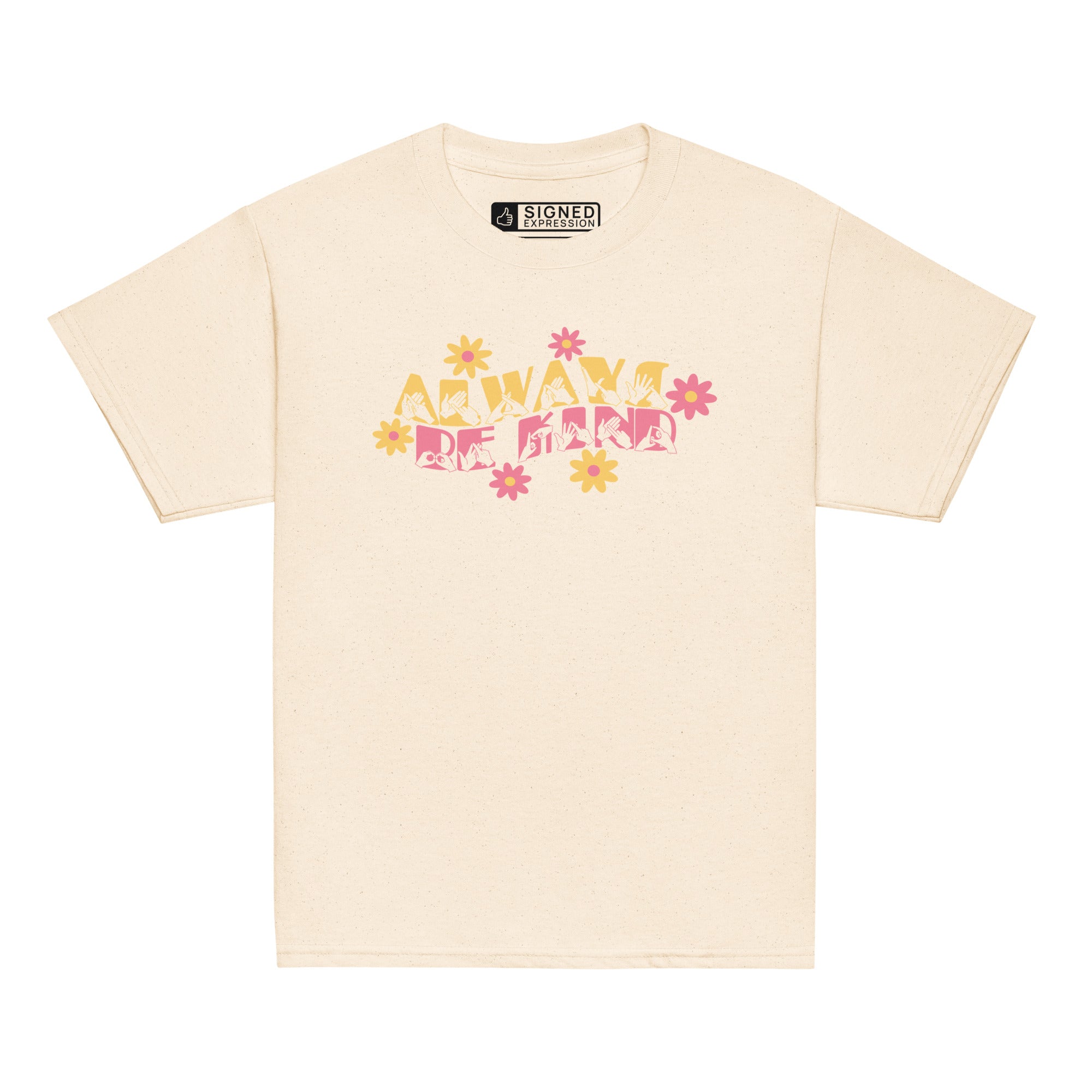 Front view of a natural T-shirt featuring the phrase 'Always Be Kind' in a combination of BSL fingerspelling and text, accented with a delicate floral design.