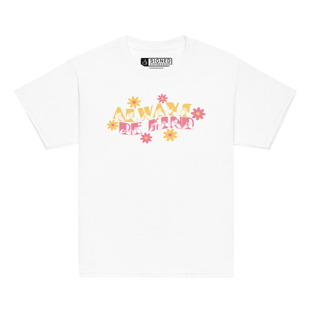 Front view of a white T-shirt featuring the phrase 'Always Be Kind' in a combination of BSL fingerspelling and text, accented with a delicate floral design.